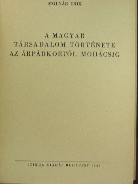 Molnár Erik - A magyar társadalom története az Árpádkortól Mohácsig [antikvár]