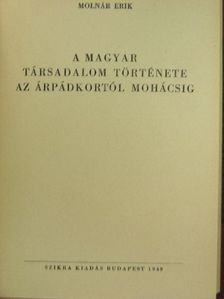 Molnár Erik - A magyar társadalom története az Árpádkortól Mohácsig [antikvár]