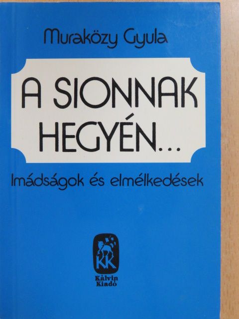 Muraközy Gyula - A Sionnak hegyén... [antikvár]