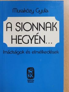 Muraközy Gyula - A Sionnak hegyén... [antikvár]
