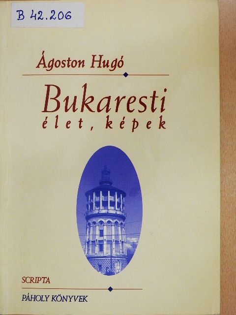 Ágoston Hugó - Bukaresti élet, képek [antikvár]