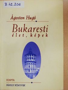 Ágoston Hugó - Bukaresti élet, képek [antikvár]