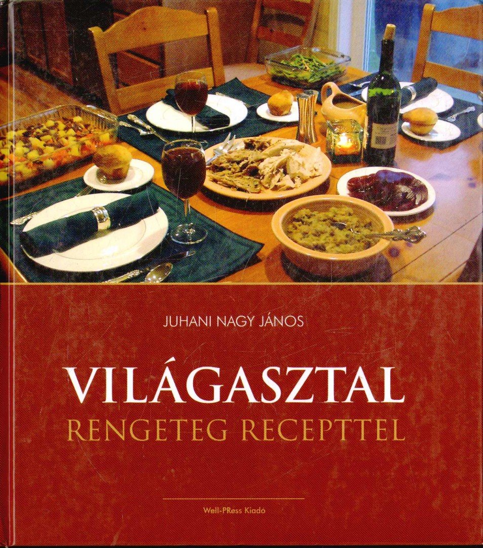 Juhani Nagy János - Világasztal - rengeteg recepttel [antikvár]