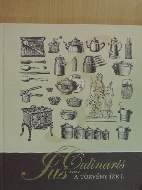 Dr. Balla Lajos - Ius Culinaris, avagy a törvény íze I. [antikvár]