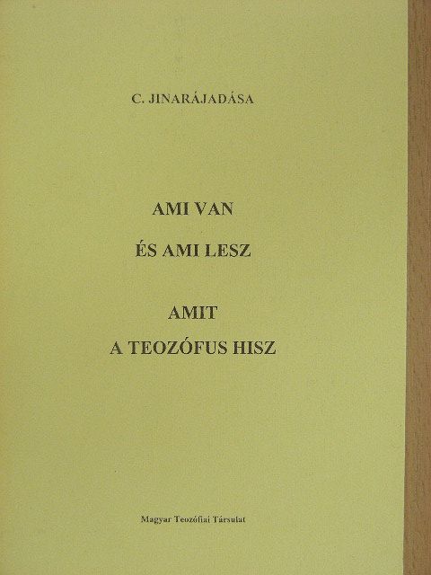 C. Jinarájadása - Ami van és ami lesz/Amit a teozófus hisz [antikvár]