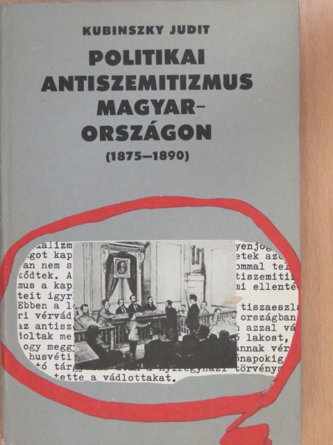 Kubinszky Judit - Politikai antiszemitizmus Magyarországon (1875-1890) [antikvár]