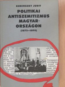 Kubinszky Judit - Politikai antiszemitizmus Magyarországon (1875-1890) [antikvár]