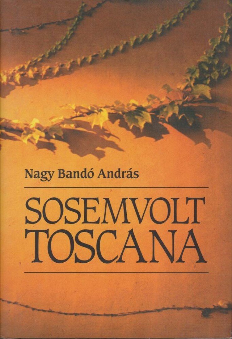 NAGY BANDÓ ANDRÁS - Sosemvolt Toscana (dedikált) [antikvár]