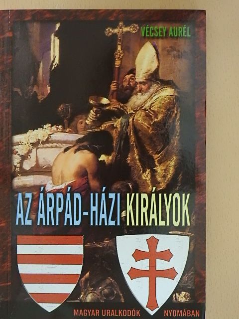 Vécsey Aurél - Az Árpád-házi királyok [antikvár]