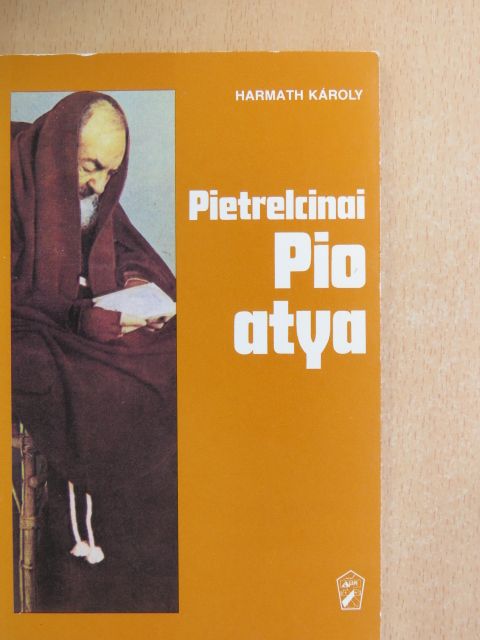 Harmath Károly - Pietrelcinai Pio atya [antikvár]