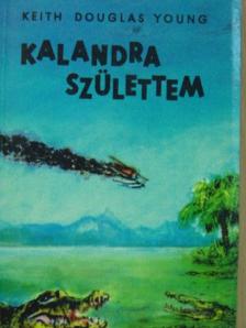 Keith Douglas Young - Kalandra születtem [antikvár]