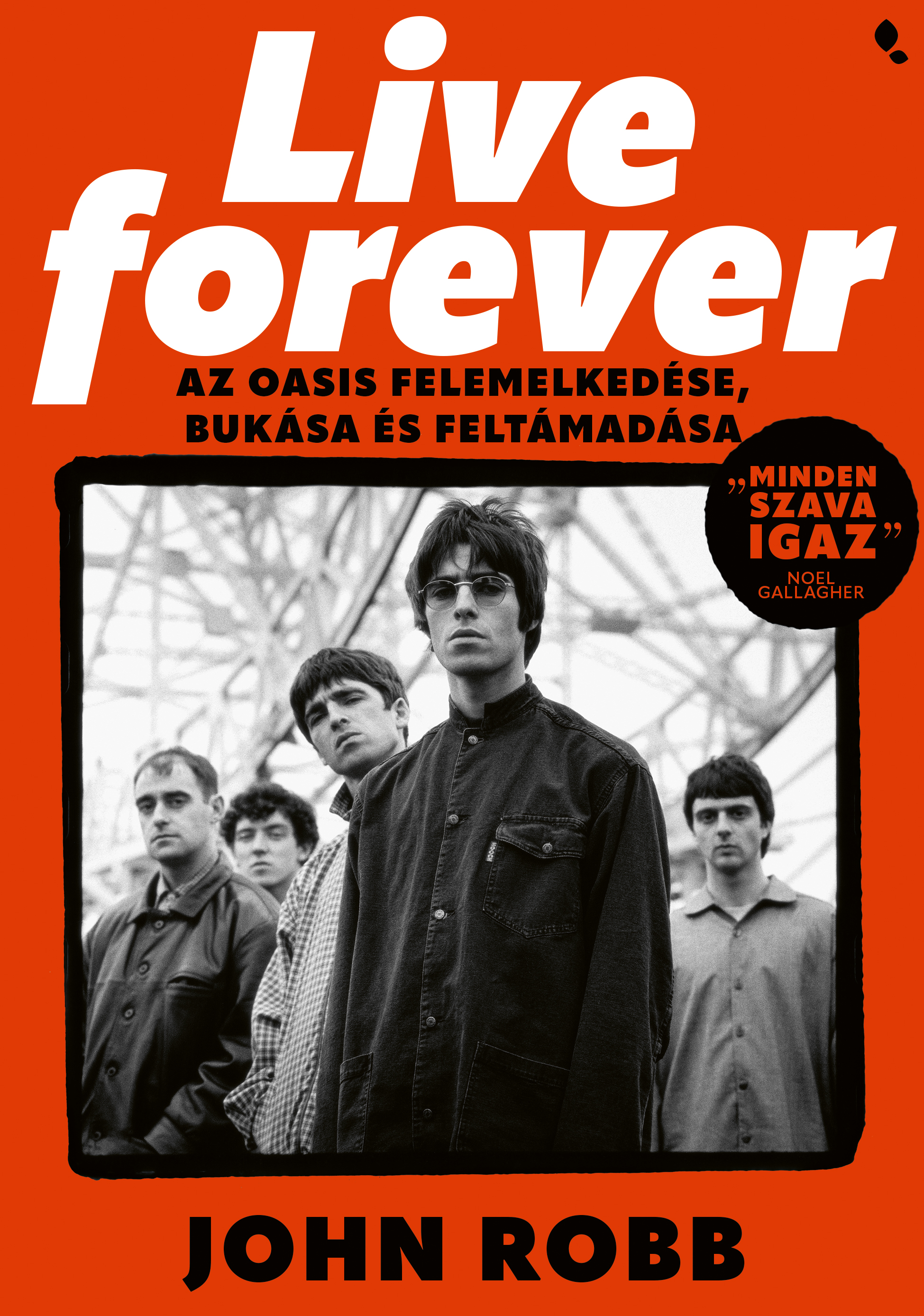 John Robb - Live Forever- Az Oasis felemelkedése, bukása és feltámadása [eKönyv: epub, mobi]
