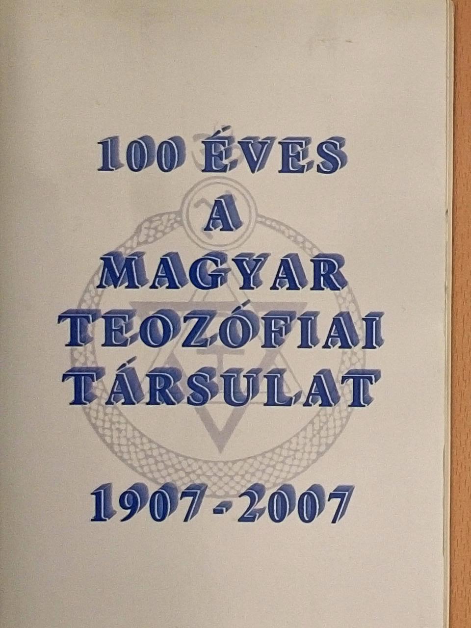 100 éves a Magyar Teozófiai Társulat 1907-2007 [antikvár]