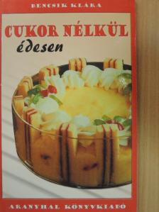 Bencsik Klára - Cukor nélkül édesen [antikvár]