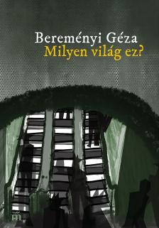 Bereményi Géza - Milyen világ ez? [eKönyv: epub, mobi]