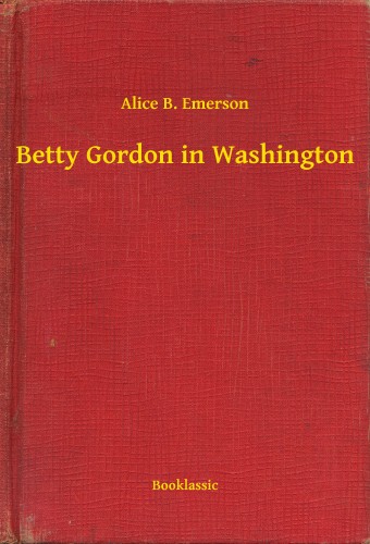 Emerson Alice B. - Betty Gordon in Washington [eKönyv: epub, mobi]
