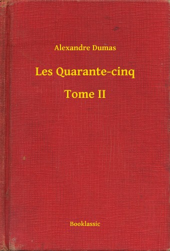 Alexandre DUMAS - Les Quarante-cinq - Tome II [eKönyv: epub, mobi]