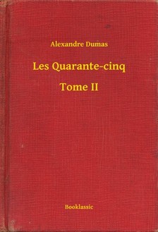 Alexandre DUMAS - Les Quarante-cinq - Tome II [eKönyv: epub, mobi]