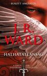 J. R. Ward, - Halhatatlanság - Bukott angyalok