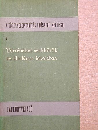 Szamosújvári Sándor - Történelmi szakkörök az általános iskolában [antikvár]