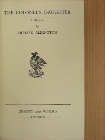 Richard Aldington - The Colonel's Daughter [antikvár]