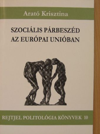 Arató Krisztina - Szociális párbeszéd az Európai Unióban [antikvár]