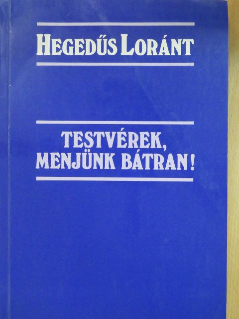 Hegedűs Loránt - Testvérek, menjünk bátran! (dedikált példány) [antikvár]