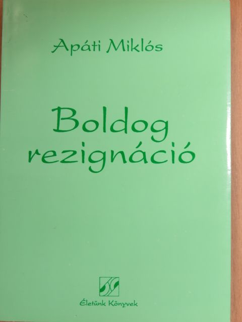 Apáti Miklós - Boldog rezignáció (dedikált példány) [antikvár]
