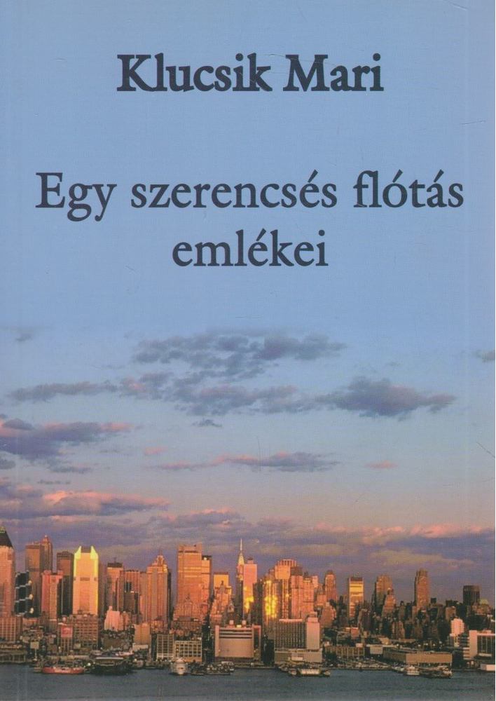 Klucsik Mari - Egy szerencsés flótás emlékei [antikvár]