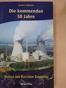 Lyndon LaRouche - Die kommenden 50 Jahre [antikvár]