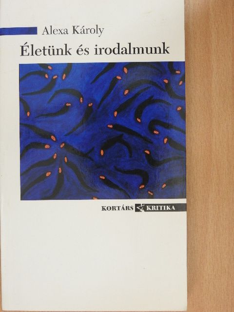 Alexa Károly - Életünk és irodalmunk [antikvár]