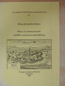 Héjja Julianna Erika - Könyv és olvasója Gyulán a XVIII. század első felétől 1848-ig [antikvár]