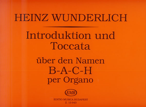 WUNDERLICH,HEINZ - INTRODUKTION UND TOCCATA ÜBER DEN NAMEN B-A-C-H PER ORGANO