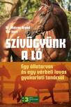 Dr. Mátray Árpád - Vér Imre - Szívügyünk a ló - Egy állatorvos és egy vérbeli lovas gyakorlati tanácsai