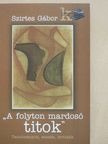 Szirtes Gábor - "A folyton mardosó titok" (dedikált példány) [antikvár]