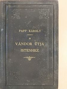 Papp Károly - A vándor útja Istenhez [antikvár]