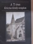 A 75 éves Krisztus Király-templom [antikvár]