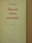 To Huu - Álmaink otthon maradtak [antikvár]