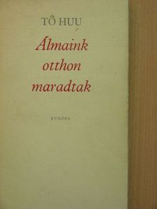 To Huu - Álmaink otthon maradtak [antikvár]