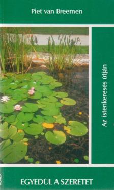 Piet van Breemen - Egyedül a szeretet... [antikvár]