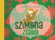 Szabó Imola Julianna - Szimona és Zsabka (az erdei tündér és a vaddisznó varázslatos barátsága)