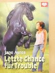 Jane Ayres - Letzte Chance für Trouble [antikvár]