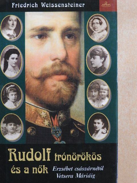 Friedrich Weissensteiner - Rudolf trónörökös és a nők [antikvár]