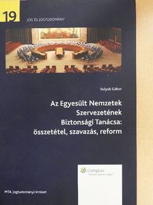 Sulyok Gábor - Az Egyesült Nemzetek Szervezetének Biztonsági Tanácsa: összetétel, szavazás, reform [antikvár]