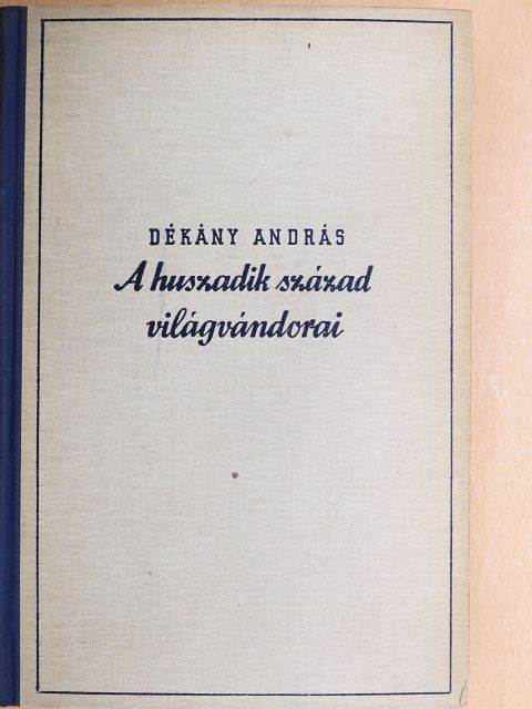 Dékány András - A huszadik század világvándorai [antikvár]