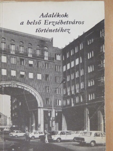 Adalékok a belső Erzsébetváros történetéhez [antikvár]