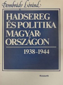 Dombrády Lóránd - Hadsereg és politika Magyarországon 1938-1944 [antikvár]