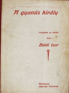 Béldi Izor - A gyanus király [antikvár]