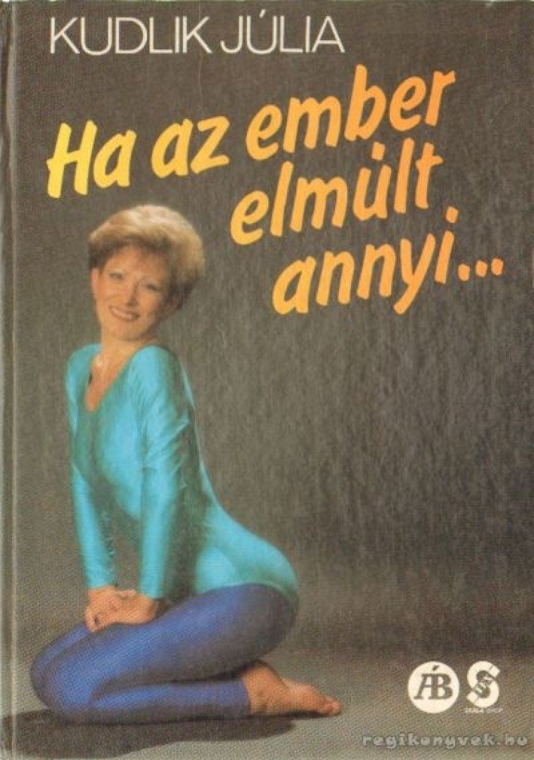 Kudlik Júlia - Ha az ember elmúlt annyi... [antikvár]