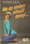 Kudlik Júlia - Ha az ember elmúlt annyi... [antikvár]